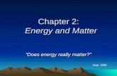 Chapter 2: Energy and Matter “Does energy really matter?” Sept. 2006.