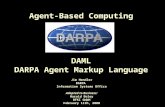 Agent-Based Computing DAML DARPA Agent Markup Language Jim Hendler DARPA Information Systems Office Adapted to Business: Harold Boley DFKI GmbH February.