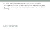 Disclosures “I have no relevant financial relationships with the manufacturers(s) of any commercial products(s) and/or provider of commercial services.