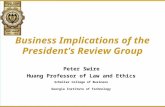 Business Implications of the President’s Review Group Peter Swire Huang Professor of Law and Ethics Scheller College of Business Georgia Institute of Technology.