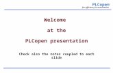 PLCopen ® for efficiency in automation Welcome at the PLCopen presentation Check also the notes coupled to each slide.