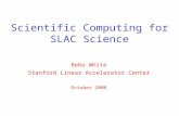 Scientific Computing for SLAC Science Bebo White Stanford Linear Accelerator Center October 2006.