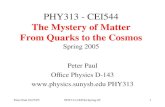 Peter Paul 01/27/05PHY313-CEI544 Spring-051 PHY313 - CEI544 The Mystery of Matter From Quarks to the Cosmos Spring 2005 Peter Paul Office Physics D-143.