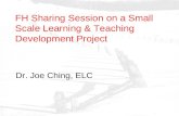 FH Sharing Session on a Small Scale Learning & Teaching Development Project Dr. Joe Ching, ELC.