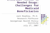 Uncertain Access to Needed Drugs: Challenges for Medicaid Beneficiaries Jack Hoadley, Ph.D. Research Professor Georgetown Health Policy Institute July.