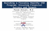 Building a Fiscally Healthy VAD Program: Ensuring Financial Success and Growth Pavan Atluri, M.D Assistant Professor of Surgery Director, Mechanical Circulatory.