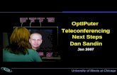 University of Illinois at Chicago OptIPuter Teleconferencing Next Steps Dan Sandin Jan 2007.