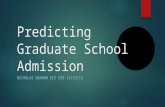 Predicting Graduate School Admission NICHOLAS GRABON ECE 539 12/13/13.