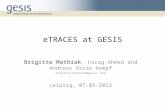ETRACES at GESIS Brigitte Mathiak, Farag Ahmed and Andreas Oscar Kempf brigitte.mathiak@gesis.org Leipzig, 07-05-2012.