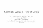 Common Adult Fractures Dr. Abdulrahman Algarni, MD, SSC (Ortho), ABOS Assistant Professor Consultant Orthopedic and Arthroplasty Surgeon.