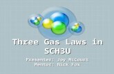 Three Gas Laws in SCH3U Presenter: Joy McCourt Mentor: Nick Fox.