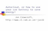 Autocloud, or how to use your car battery to save energy! Jon Crowcroft, jac22.