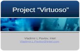 Project “Virtuoso” Vladimir L Pavlov, Intel Vladimir.L.Pavlov@intel.com Vladimir.L.Pavlov@intel.com.