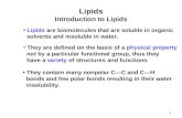Lipids Introduction to Lipids Lipids are biomolecules that are soluble in organic solvents and insoluble in water. They are defined on the basis of a physical.