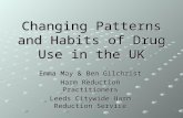 Changing Patterns and Habits of Drug Use in the UK Emma May & Ben Gilchrist Harm Reduction Practitioners Leeds Citywide Harm Reduction Service.