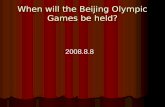 When will the Beijing Olympic Games be held? 2008.8.8.