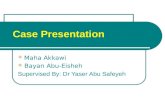 Case Presentation  Maha Akkawi  Bayan Abu-Eisheh Supervised By: Dr Yaser Abu Safeyeh.