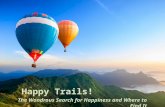 Happy Trails! The Wondrous Search for Happiness and Where to Find It.