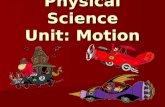 Physical Science Unit: Motion Physics: A branch of Physical science that deals with physical changes of objects. The models on which Physics is based.