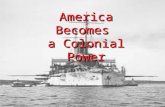 AmericaBecomes a Colonial PowerAmericaBecomes Power.