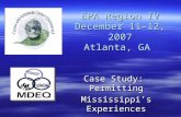 EPA Region IV December 11-12, 2007 Atlanta, GA Case Study: Permitting Mississippi’s Experiences.
