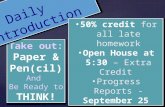 { Take out: Paper & Pen(cil) And Be Ready to THINK! Daily Introduction September 14 (A-day) September 15 (B-day) 50% credit for all late homework Open.