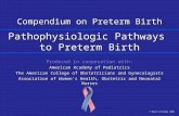 Compendium on Preterm Birth Pathophysiologic Pathways to Preterm Birth Produced in cooperation with: American Academy of Pediatrics The American College.