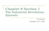 Chapter 9 Section 1 The Industrial Revolution Spreads 3 rd Period October 13 th, 2011.