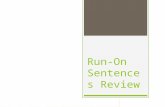 Run-On Sentences Review. Rules of “thumb:” -Only use one conjunction per sentence. -A new subject usually signals a new sentence.