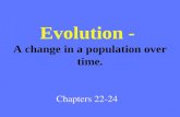 Evolution - A change in a population over time. Chapters 22-24.