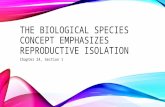 THE BIOLOGICAL SPECIES CONCEPT EMPHASIZES REPRODUCTIVE ISOLATION Chapter 24, Section 1.