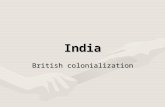 India British colonialization. The East India Company The British East India Company was a trade company that had been in India since the 1600sThe.