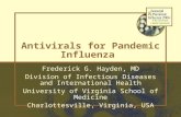 Antivirals for Pandemic Influenza Frederick G. Hayden, MD Division of Infectious Diseases and International Health University of Virginia School of Medicine.