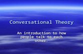 Conversational Theory An introduction to how people talk to each other.