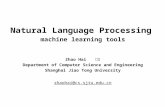 Natural Language Processing machine learning tools Zhao Hai 赵海 Department of Computer Science and Engineering Shanghai Jiao Tong University zhaohai@cs.sjtu.edu.cn.