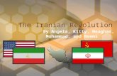 By Angela, Kitty, Meaghan, Mohammad, and Noemi The Iranian Revolution.