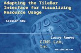 1 Adapting the TileBar Interface for Visualizing Resource Usage Session 602 Adapting the TileBar Interface for Visualizing Resource Usage Session 602 Larry.
