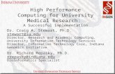 High Performance Computing for University Medical Research: A Successful Implementation Dr. Craig A. Stewart, Ph.D. stewart@iu.edu Director, Research and.