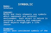 SYMBOLIC Names: Scholars Concept: Myths and their elements are symbols which represent our external environment. Each object in nature is assigned a meaning.