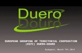EUROPEAN GROUPING OF TERRITORIAL COOPERATION (EGTC) DUERO-DOURO Budapest, March 7th 2014.