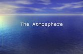 The Atmosphere. Atmospheric Composition Component % of atm. Information: Nitrogen (N 2 ) 78 Fundamental Nutrient for living organisms Oxygen (O 2 ) 21.