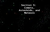 Section 5: Comets, Asteroids, and Meteors. Comets The word "comet" comes from the Greek word for "hair.“ Our ancestors thought comets were stars with.