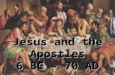 Jesus and the Apostles 6 BC – 70 AD. What is History? Technically it is recorded bias, but to be more specific… 1.Historical Process – What actually happened.