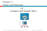 Chapter 3 Atoms and Elements 3.5 Isotopes and Atomic Mass 1 Chemistry: An Introduction to General, Organic, and Biological Chemistry, Eleventh Edition.