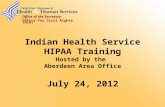 Office of the Secretary Office for Civil Rights (OCR) Indian Health Service HIPAA Training Hosted by the Aberdeen Area Office July 24, 2012.