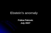 Ebstein’s anomaly Polina Petrovic July 2007. Definition Congenital cardiac malformation characterized by apical displacement of septal and posterior tricuspid.