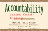 Denise Troll Covey Associate University Librarian, Carnegie Mellon NERCOMP Library/IT SIG Workshop – April 2002 versus Count-Ability.