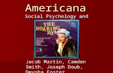 Americana Social Psychology and History Jacob Martin, Camden Smith, Joseph Doub, Deysha Foster.