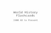 World History Flashcards 1500 AD to Present. Around 1500 A.D. New intellectual and artistic ideas that developed during the Renaissance marked the beginning.