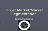 Target Market/Market Segmentation Sports Marketing.